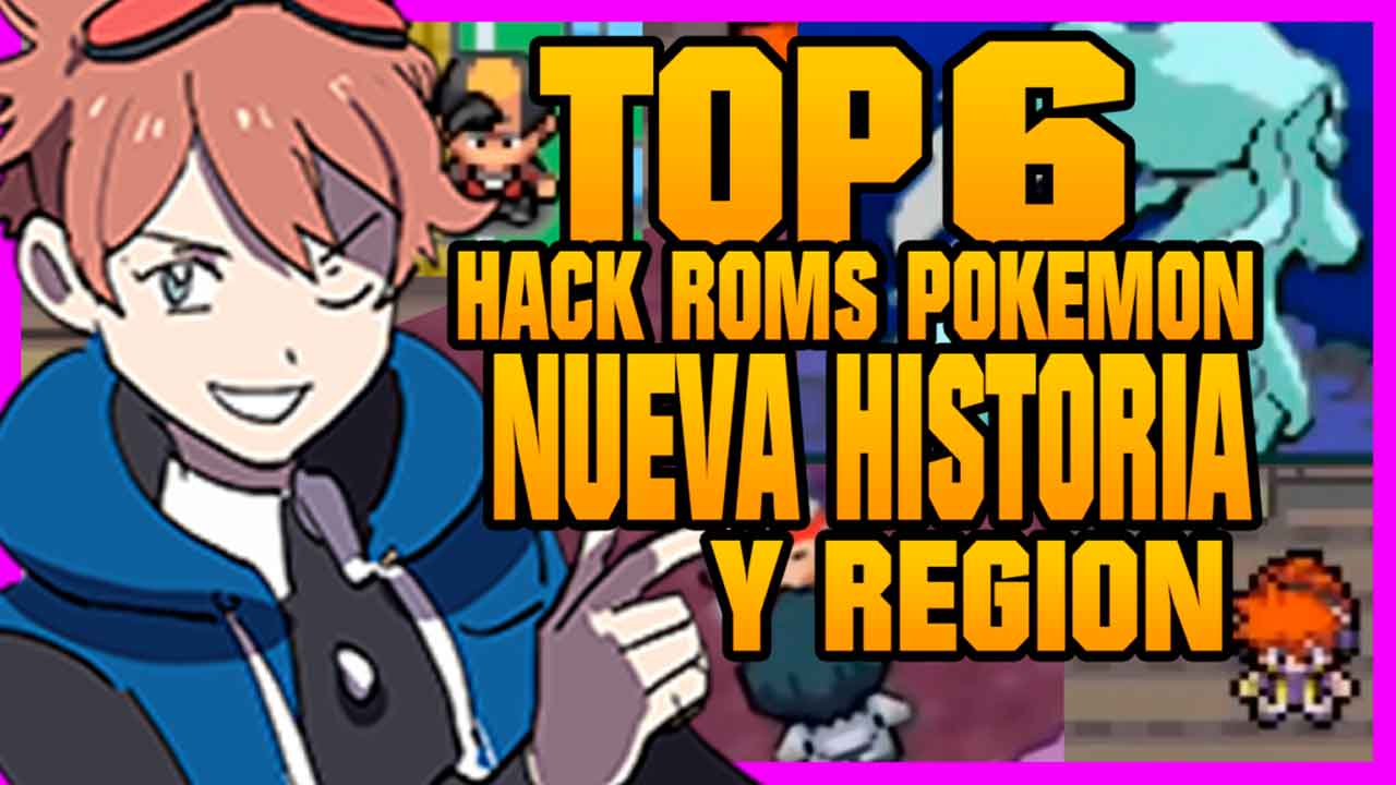 TOP 6 HACKROMS POKEMON NUEVA HISTORIA Y REGION GBA
